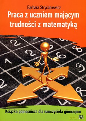 Praca z uczniem mającym trudności z matematyką. Książka pomocnicza dla nauczyciela gimnazjum - Barbara Stryczniewicz [KSIĄŻKA]