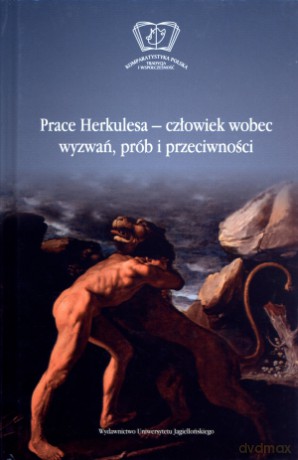 Prace Herkulesa - człowiek wobec wyzwań, prób i przeciwności - Maria Cieśla-Korytowska (red.), Olga Płaszczewska (red.) [KSIĄŻKA]