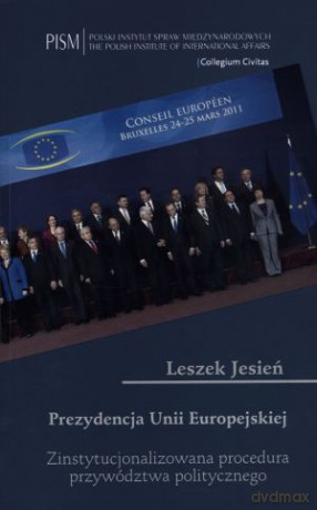 Prezydencja Unii Europejskiej. Zinstytucjonalizowana procedura przywództwa politycznego - Leszek Jesień [KSIĄŻKA]