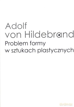 Problem formy w sztukach plastycznych - Adolf von Hildebrand [KSIĄŻKA]