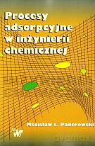 Procesy adsorpcyjne w inżynierii chemicznej - Mścisław L. Paderewski [KSIĄŻKA]
