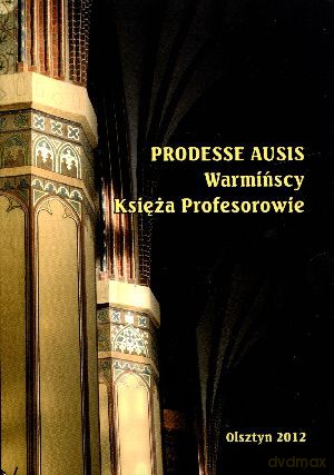Prodesse Ausis. Warmińscy Księża Profesorowie [KSIĄŻKA]