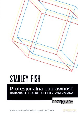 Profesjonalna poprawność. Badania literackie a polityczna zmiana. Przekłady - Stanley Fish [KSIĄŻKA]