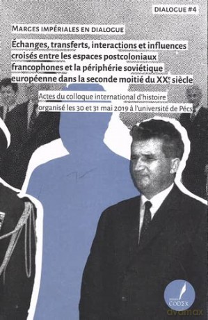 Marges impériales en dialogue: Echanges, transferts, interactions et influences croisés entre les espaces postcoloniaux francophones et la périphérie ... dans la seconde moitié du XXe siecle [KSIĄŻKA]