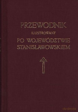 Przewodnik ilustrowany po województwie stanisławowskiem - Romuald Dąbrowski (oprac.) [KSIĄŻKA]