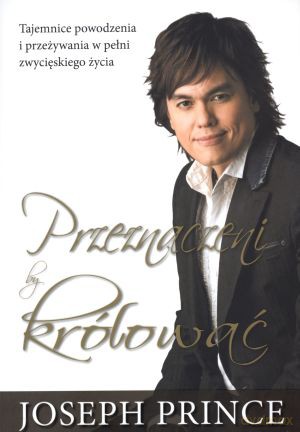 Przeznaczeni by królować - Joseph Prince [KSIĄŻKA]