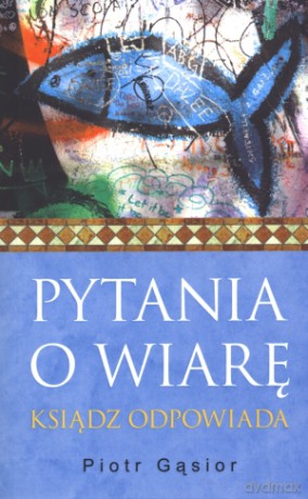 Pytania o wiarę. Ksiądz odpowiada - Piotr Gąsior [KSIĄŻKA]
