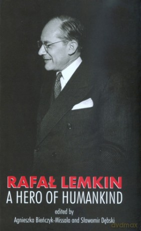Rafał Lemkin: a Hero of Humankind - Agnieszka Bieńczyk-Missala (red.), Sławomir Dębski (red.) [KSIĄŻKA]