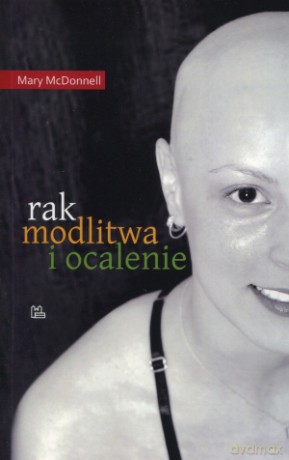 Rak, modlitwa i ocalenie - Mary McDonnell [KSIĄŻKA]