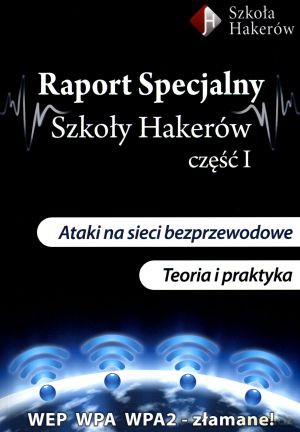 Raport Specjalny Szkoły Hakerów. Część 1. Ataki na sieci bezprzewodowe. Teoria i praktyka + 3 DVD - Robert Dylewski, Mariusz Gliwiński [KSIĄŻKA]