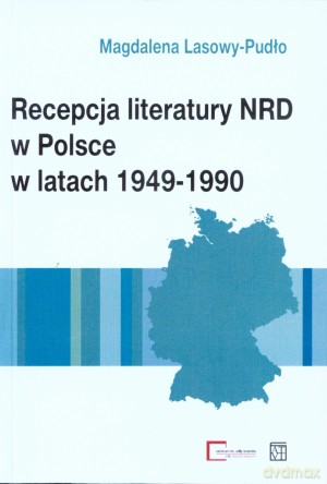 Recepcja literatury NRD w Polsce w latach 1949-1990 - Magdalena Lasowy-Pudło [KSIĄŻKA]