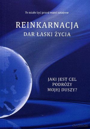 Reinkarnacja. Dar łaski życia [KSIĄŻKA]