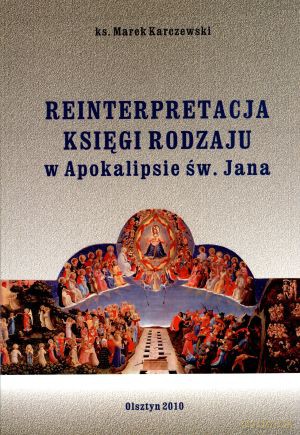 Reinterpretacja Księgi Rodzaju w Apokalipsie św. Jana - Marek Karczewski [KSIĄŻKA]