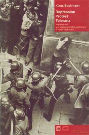 Repression, Protest, Toleranz. Wertewandel und Vergangenheitsbewaltigung in Polen nach 1956 - Klaus Bachmann [KSIĄŻKA]