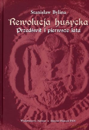 Rewolucja husycka. Przedświt i pierwsze lata - Stanisław Bylina [KSIĄŻKA]