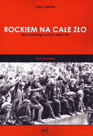 Rockiem na całe zło. Boom polskiego rocka w latach 80 - Marcin Gajewski [KSIĄŻKA]
