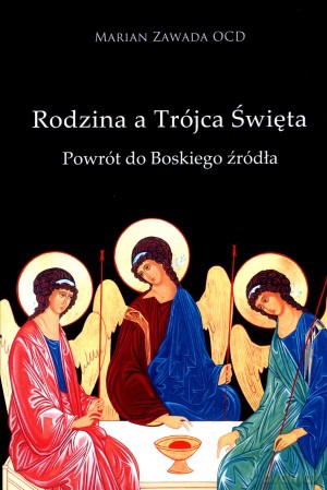 Rodzina a Trójca Święta. Powrót do Boskiego źródła - Marian Zawada OCD [KSIĄŻKA]
