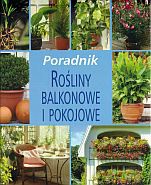 Rośliny balkonowe i pokojowe - Daniel Ogonowski (red.) [KSIĄŻKA]