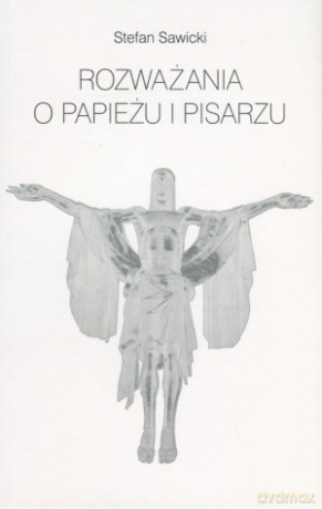 Rozważania o Papieżu i pisarzu - Stefan Sawicki [KSIĄŻKA]