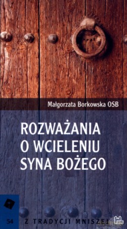 Rozważania o Wcieleniu Syna Bożego - Małgorzata Borkowska OSB [KSIĄŻKA]