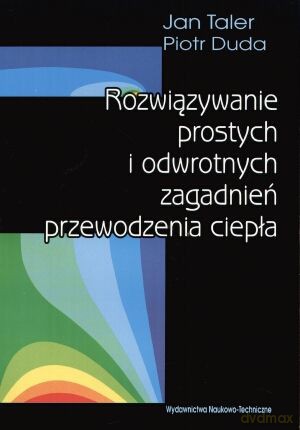 Rozwiązywanie prostych i odwrotnych zagadnień przewodzenia ciepła - Jan Taler, Piotr Duda [KSIĄŻKA]