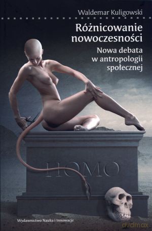 Różnicowanie nowoczesności. Nowa debata w antropologii społecznej - Waldemar Kuligowski [KSIĄŻKA]