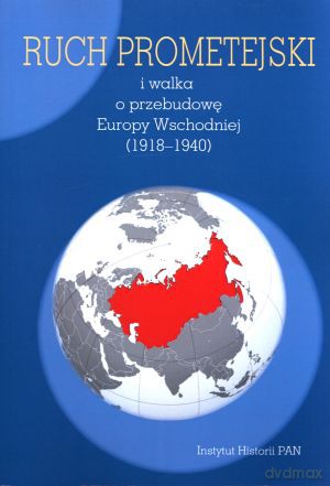 Ruch prometejski i walka o przebudowę Europy Wschodniej (1918-1940) - Marek Kornat (red.) [KSIĄŻKA]