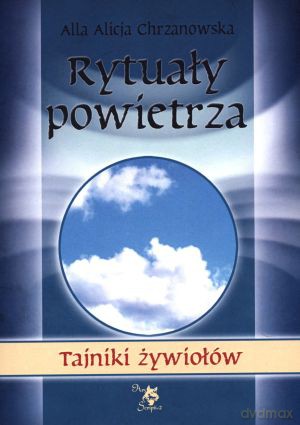 Rytuały powietrza. Tajniki żywiołów - Alla Alicja Chrzanowska [KSIĄŻKA]