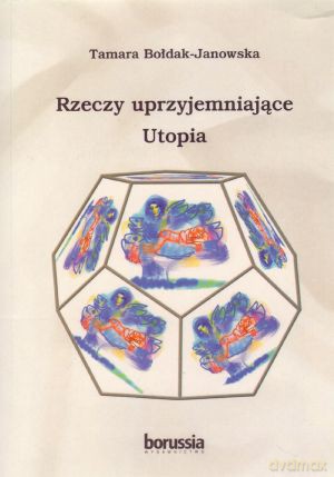 Rzeczy uprzyjemniające. Utopia - Tamara Bołdak-Janowska [KSIĄŻKA]
