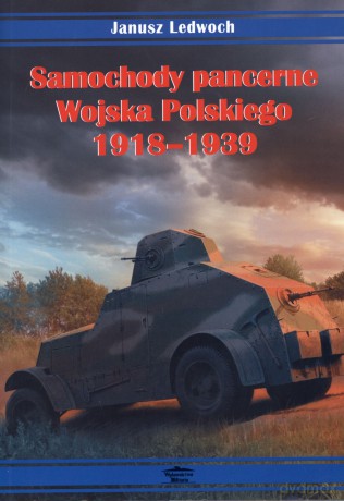 Samochody pancerne Wojska Polskiego 1918-1939 - Janusz Ledwoch [KSIĄŻKA]