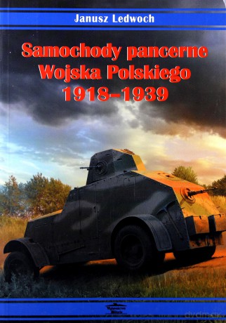 Samochody pancerne Wojska Polskiego 1918-1939 - Janusz Ledwoch [KSIĄŻKA]