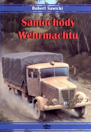 Samochody Wehrmachtu - Robert Sawicki [KSIĄŻKA]