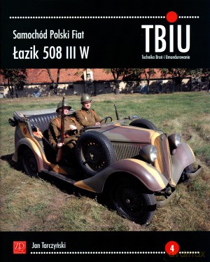 Samochód Polski Fiat Łazik 508 III W. TBiU Nr 4 (Technika Broń i Umundurowanie) - Zdzisław Podbielski [KSIĄŻKA]