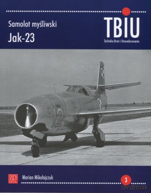 Samolot myśliwski Jak-23. TBiU Nr 3 (Technika Broń i Umundurowanie) - Marian Mikołajczuk [KSIĄŻKA]