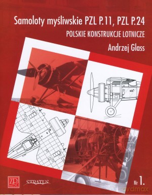 Samoloty myśliwskie PZL P.11, PZL P.24. Polskie konstrukcje lotnicze. Zeszyt Nr 1 - Andrzej Glass [KSIĄŻKA]