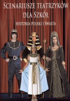 Scenariusze teatrzyków da szkół. Historia Polski i świata - Zofia Kaliska [KSIĄŻKA]