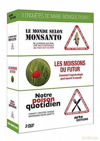 Trois enquetes de Marie-Monique Robin-Notre Poison Quotidien + Le Monde Selon Monsanto + Les moissons du Futur