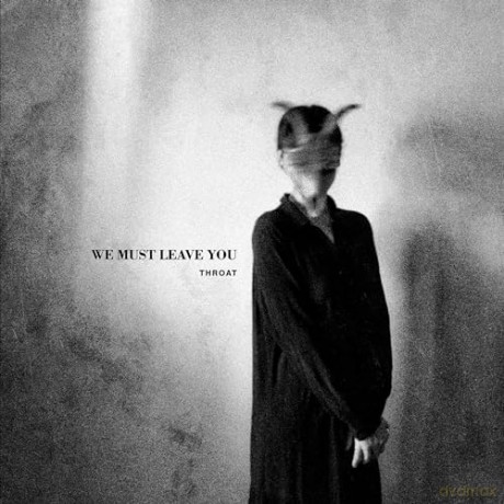 Throat: We Must Leave You [CD]
