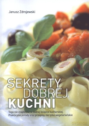 Sekrety dobrej kuchni - Janusz Zdrojewski [KSIĄŻKA]