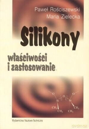 Silikony. Właściwości i zastosowanie - Maria Zielecka, Paweł Rościszewski [KSIĄŻKA]