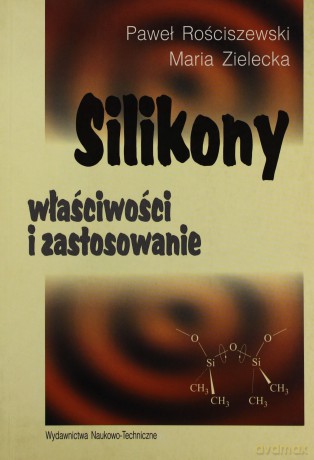 Silikony. Właściwości i zastosowanie - Maria Zielecka, Paweł Rościszewski [KSIĄŻKA]