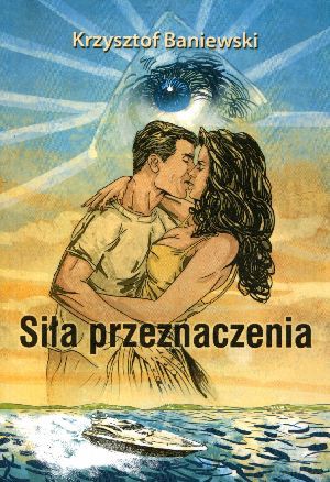 Siła przeznaczenia - Krzysztof Baniewski [KSIĄŻKA]