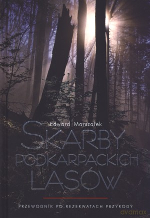 Skarby podkarpackich lasów. Przewodnik po rezerwatach przyrody - Edward Marszałek [KSIĄŻKA]