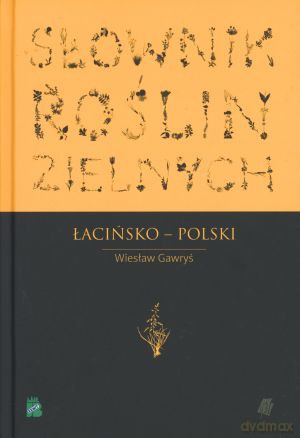 Słownik Roślin Zielnych. Łacińsko-polski - Wiesław Gawryś [KSIĄŻKA]