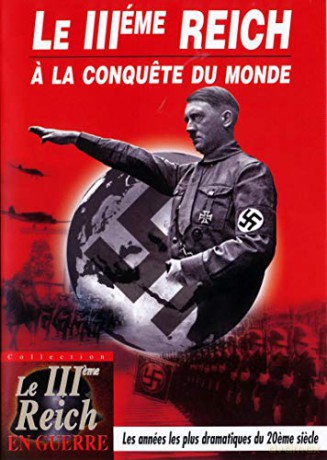 Le IIIeme Reich a la conquete du Monde