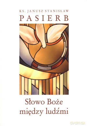 Słowo Boże między ludźmi - Ks. Janusz Stanisław Pasierb [KSIĄŻKA]