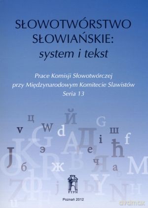 Słowotwórstwo słowiańskie: system i tekst - Jerzy Sierociuk (red.) [KSIĄŻKA]