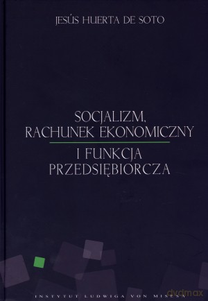 Socjalizm, rachunek ekonomiczny i funkcja przedsiębiorcza - Jesus Huerta De Soto [KSIĄŻKA]
