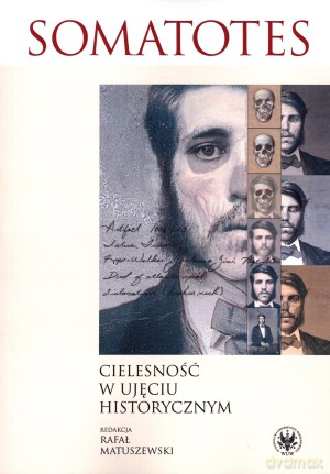 Somatotes. Cielesność w ujęciu historycznym - Rafał Matuszewski (red.) [KSIĄŻKA]