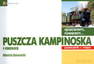 Spacerem, rowerem... Puszcza Kampinoska i okolice. Przewodnik + mapa - Marcin Zamorski [KSIĄŻKA]